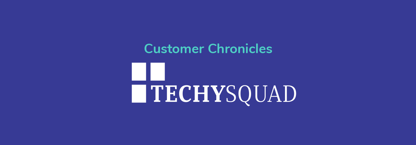 The main image of customer chronicles - Techysquad case study