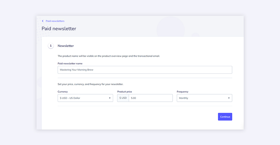 Screenshot of a "Paid newsletter" setup page with fields to enter the newsletter name, currency, price, and frequency. The newsletter name field contains "Mastering Your Morning Brew". Currency is set to USD, product price is $5.00, and frequency is set to Monthly. A blue "Continue" button is visible at the bottom right.